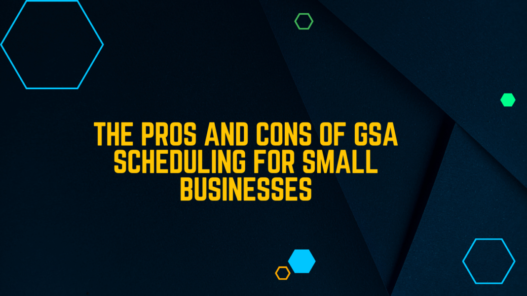 The Pros and Cons of GSA Scheduling for Small Businesses