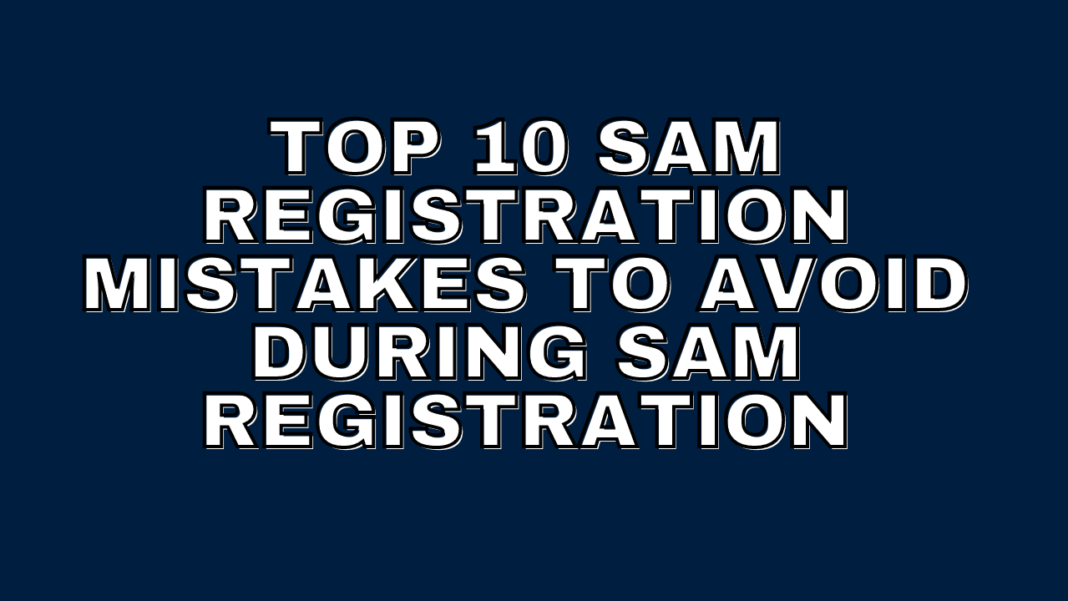 Top 10 SAM Registration Mistakes to Avoid During SAM Registration