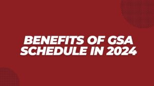 Benefits of GSA Schedule in 2024