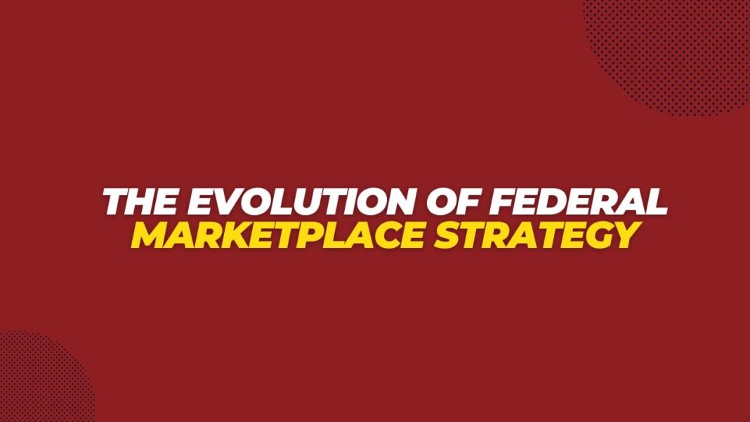 The Evolution of Federal Marketplace Strategy
