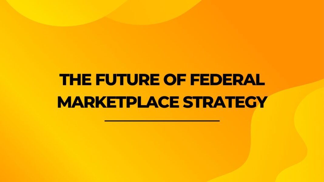 The Future of Federal Marketplace Strategy